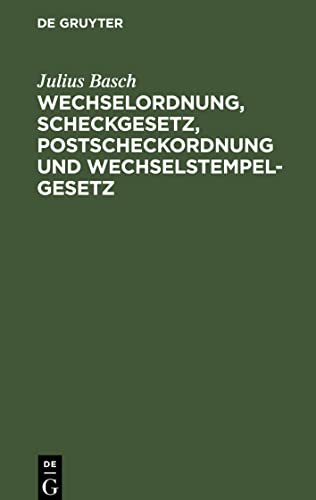 Wechselordnung, Scheckgesetz, Postscheckordnung und Wechselstempelgesetz: Vom. 15. Juli 1909