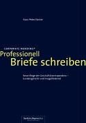 Professionell Briefe schreiben. Neue Wege der Geschäftskorrespondenz - kundengerecht und imagefördernd.