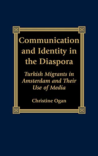 Communication and Identity in the Diaspora: Turkish Migrants in Amsterdam and Their Use of Media (Program in Migration and Refugee Studies)