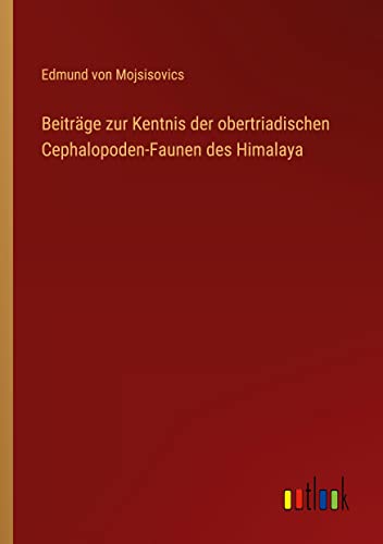 Beiträge zur Kentnis der obertriadischen Cephalopoden-Faunen des Himalaya