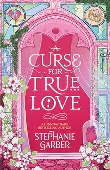 A Curse For True Love: the thrilling final book in the Once Upon a Broken Heart series