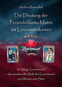 Die Deutung der Persönlichkeits-Matrix mit Lenormandkarten: It’s Magic Lenormand – die wundervolle Welt des Lenormand – vom Wissen zum Sein