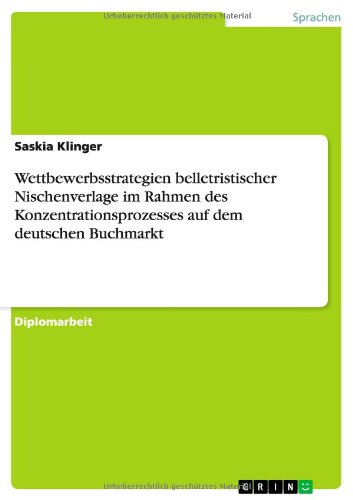Wettbewerbsstrategien belletristischer Nischenverlage im Rahmen des Konzentrationsprozesses auf dem deutschen Buchmarkt
