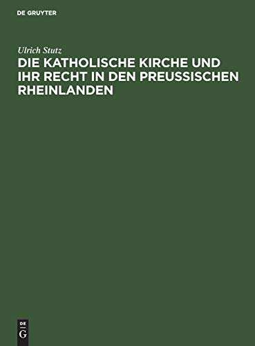 Die katholische Kirche und ihr Recht in den preußischen Rheinlanden