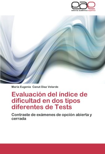 Evaluación del índice de dificultad en dos tipos diferentes de Tests: Contraste de exámenes de opción abierta y cerrada