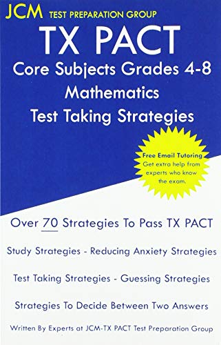 TX PACT Core Subjects Grades 4-8 Mathematics - Test Taking Strategies: TX PACT 792 Exam - Free Online Tutoring - New 2020 Edition - The latest strategies to pass your exam.