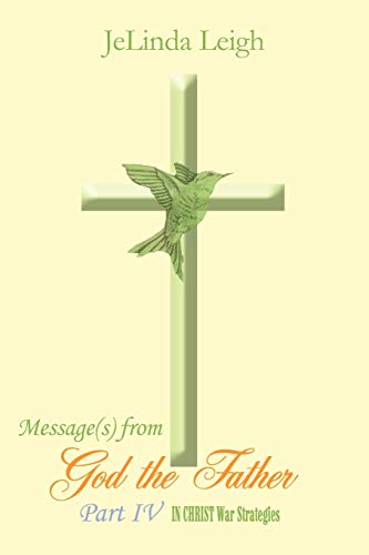 Message(s) from God the Father Part IV: In Christ War Strategies