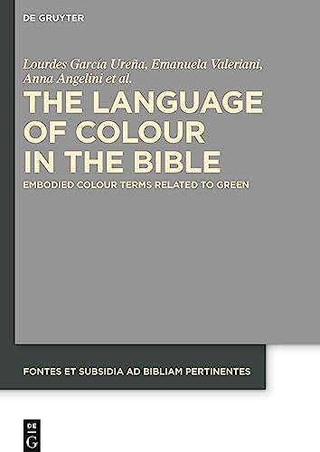 The Language of Colour in the Bible: Embodied Colour Terms related to Green (Fontes et Subsidia ad Bibliam pertinentes, 11)