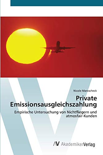 Private Emissionsausgleichszahlung: Empirische Untersuchung von Nichtfliegern und atmosfair-Kunden