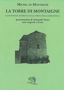 La torre di Montaigne. Le sentenze iscritte sulle travi della biblioteca. Testo originale a fronte (Il piacere di leggere)