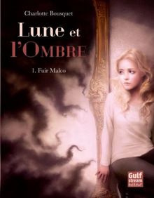 Lune et l'ombre. Vol. 1. Fuir Malco