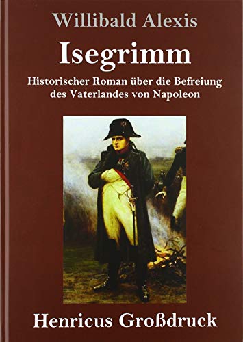 Isegrimm (Großdruck): Historischer Roman über die Befreiung des Vaterlandes von Napoleon