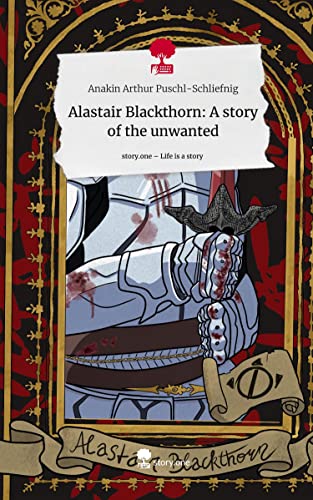 Alastair Blackthorn: A story of the unwanted. Life is a Story - story.one