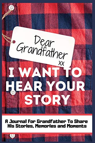 Dear Grandfather. I Want To Hear Your Story: A Guided Memory Journal to Share The Stories, Memories and Moments That Have Shaped Grandfather's Life | 7 x 10 inch