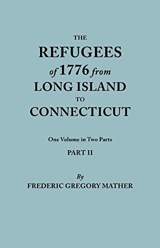 The Refugees of 1776 from Long Island to Connecticut. One Volume in Two Parts. Part II. Includes Index to both Parts