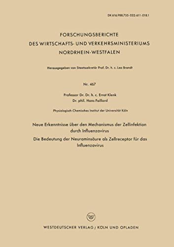 Neue Erkenntnisse über den Mechanismus der Zellinfektion durch Influenzavirus. Die Bedeutung der Neuraminsäure als Zellreceptor für das Influenzavirus ... Nordrhein-Westfalen, 467, Band 467)
