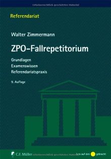 ZPO-Fallrepetitorium: Grundlagen - Examenswissen - Referendariatspraxis