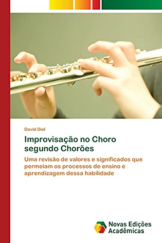 Improvisação no Choro segundo Chorões: Uma revisão de valores e significados que permeiam os processos de ensino e aprendizagem dessa habilidade