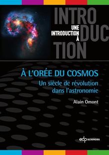 A l'orée du cosmos : un siècle de révolution dans l'astronomie