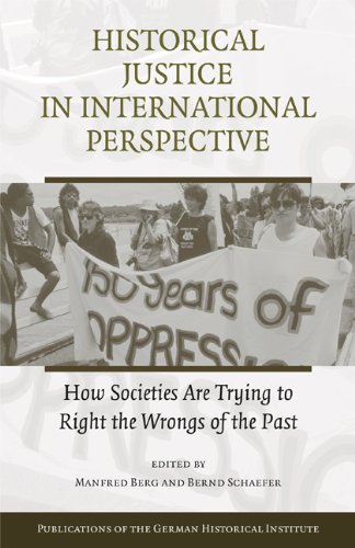 Historical Justice in International Perspective: How Societies Are Trying to Right the Wrongs of the Past (Publications of the German Historical Institute)