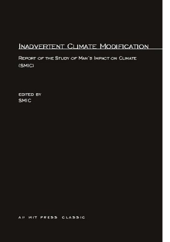 Inadvertent Climate Modification: Report of the Study of Man's Impact on Climate (SMIC) (MIT Press Classics)