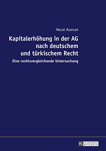 Die Kapitalerhöhung in der AG nach deutschem und türkischem Recht: Eine rechtsvergleichende Untersuchung