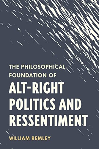 The Philosophical Foundation of Alt-Right Politics and Ressentiment