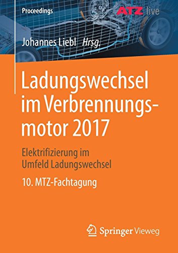 Ladungswechsel im Verbrennungsmotor 2017: Elektrifizierung im Umfeld Ladungswechsel 10. MTZ-Fachtagung (Proceedings)