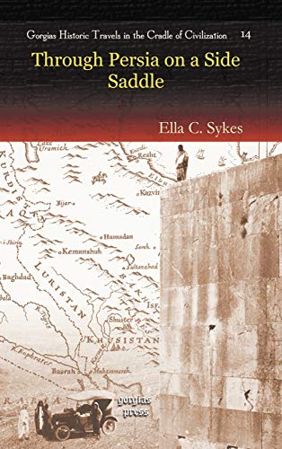 Through Persia on a Side-Saddle (Gorgias Historic Travels in the Cradle of Civilization, Band 14)