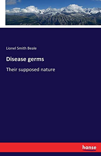 Disease germs: Their supposed nature