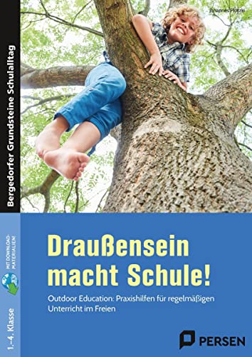 Draußensein macht Schule!: Outdoor Education: Praxishilfen für regelmäßigen Unterricht im Freien (1. bis 4. Klasse) (Bergedorfer Grundsteine Schulalltag - Grundschule)