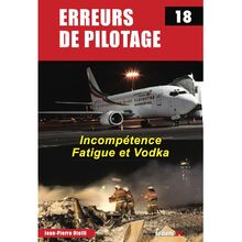 Erreurs de pilotage. Vol. 18. Incompétence, fatigue et vodka
