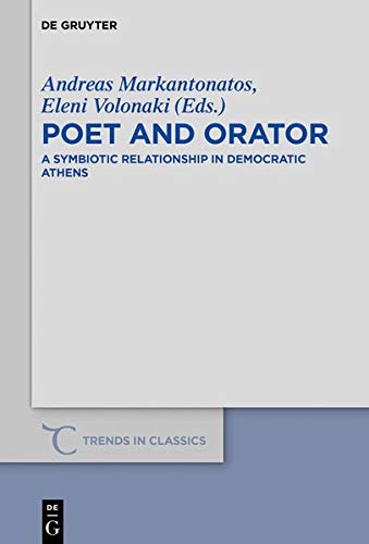 Poet and Orator: A Symbiotic Relationship in Democratic Athens (Trends in Classics - Supplementary Volumes, Band 74)