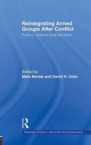Reintegrating Armed Groups After Conflict: Politics, Violence and Transition (Routledge Studies in Intervention and Statebuilding)