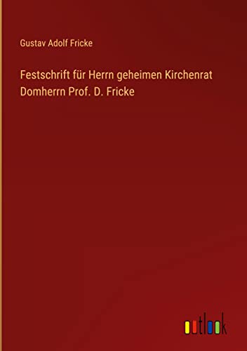 Festschrift für Herrn geheimen Kirchenrat Domherrn Prof. D. Fricke