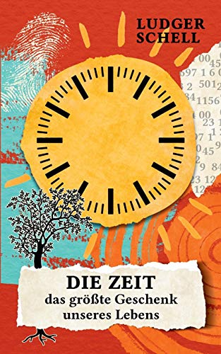 Die Zeit - das größte Geschenk unseres Lebens