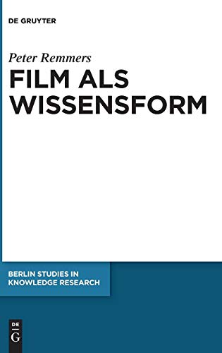 Film als Wissensform: Eine philosophische Untersuchung der Wahrnehmung filmischer Bewegungsbilder (Berlin Studies in Knowledge Research, Band 14)
