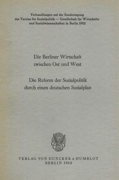 Die Berliner Wirtschaft zwischen Ost und West.: Die Reform der Sozialpolitik durch einen deutschen Sozialplan. Verhandlungen auf der Sondertagung des ... (Schriften des Vereins für Socialpolitik)