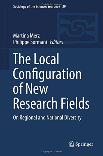 The Local Configuration of New Research Fields: On Regional and National Diversity (Sociology of the Sciences Yearbook)
