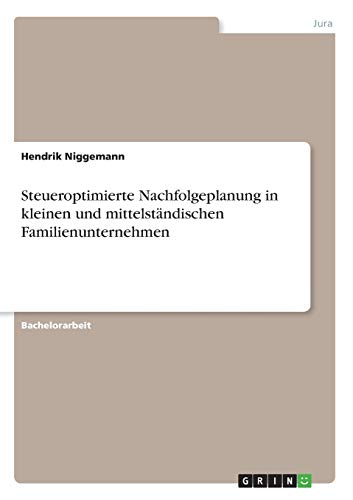 Steueroptimierte Nachfolgeplanung in kleinen und mittelständischen Familienunternehmen