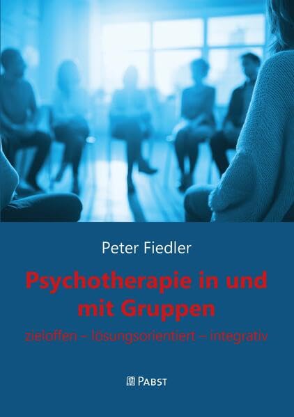 Psychotherapie in und mit Gruppen: zieloffen – lösungsorientiert – integrativ