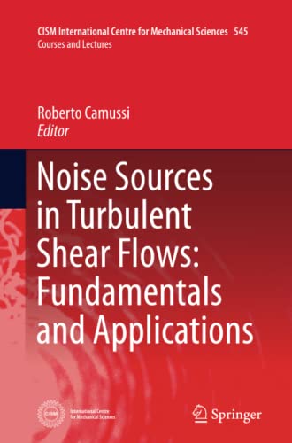 Noise Sources in Turbulent Shear Flows: Fundamentals and Applications (CISM International Centre for Mechanical Sciences, Band 545)