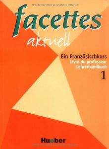 facettes aktuell 1: Ein Französischkurs / Livre du professeur - Lehrerhandbuch