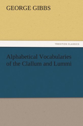 Alphabetical Vocabularies of the Clallum and Lummi (TREDITION CLASSICS)
