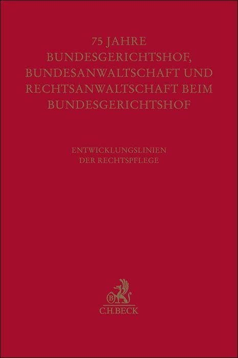 Festschrift zum fünfundsiebzigjährigen Bestehen von Bundesgerichtshof, Bundesanwaltschaft und Rechtsanwaltschaft beim Bundesgerichtshof: ... Festgaben, Gedächtnisschriften)