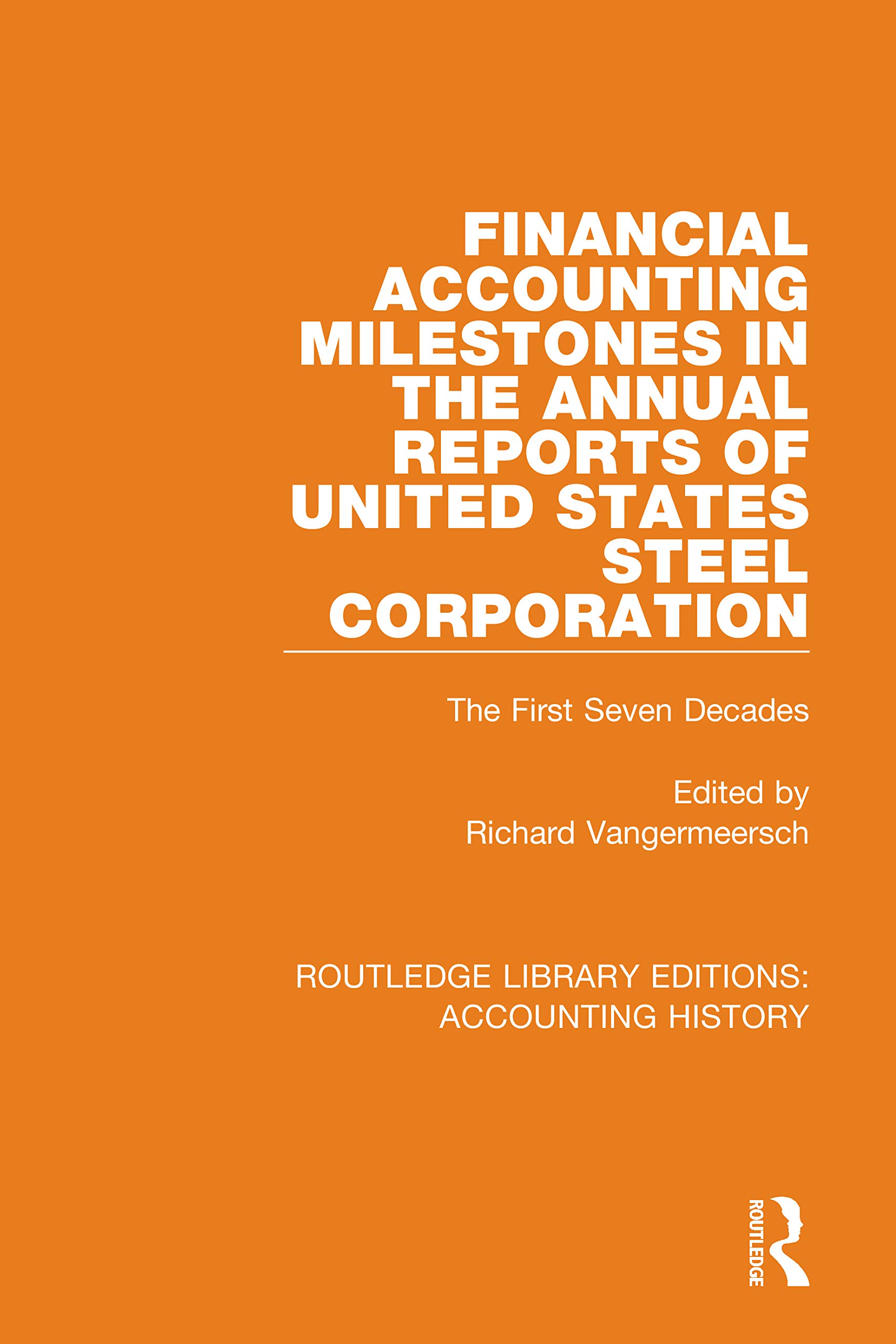 Financial Accounting Milestones in the Annual Reports of United States Steel Corporation: The First Seven Decades (Routledge Library Editions: Accounting History, Band 24)
