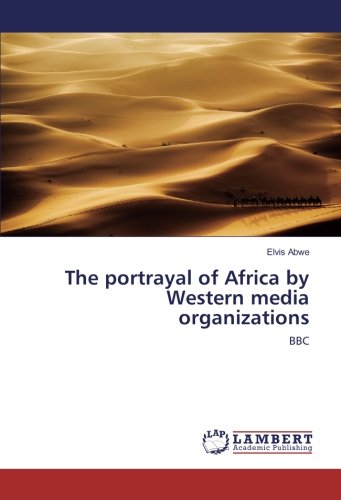 The portrayal of Africa by Western media organizations: BBC