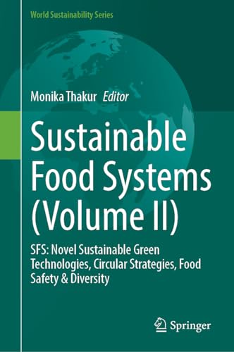 Sustainable Food Systems (Volume II): SFS: Novel Sustainable Green Technologies, Circular Strategies, Food Safety & Diversity (World Sustainability Series)