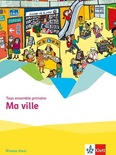 Ma ville: Cahier d'activités Niveau deux (Tous ensemble primaire)