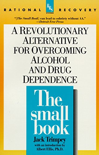 The Small Book: A Revolutionary Alternative for Overcoming Alcohol and Drug Dependence: A Revolutionary Alternative to Overcoming ALC (Rational Recovery Systems)